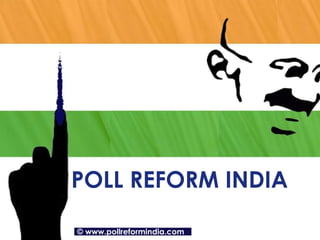 POLL REFORM INDIA ©   www.pollreformindia.com 