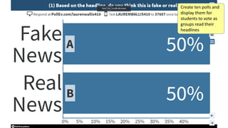 Create ten polls and
display them for
students to vote as
groups read their
headlines
 