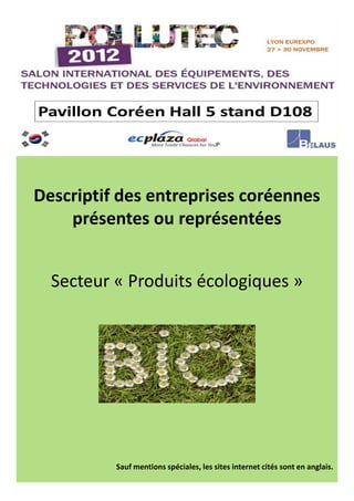 Secteur « Produits écologiques »
Descriptif des entreprises coréennes
présentes ou représentées
Sauf mentions spéciales, les sites internet cités sont en anglais.
 