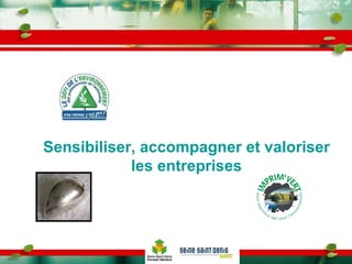 Sensibiliser, accompagner et valoriser les entreprises 