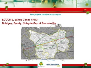 ECOCITE, bande Canal  / RN3 Bobigny, Bondy, Noisy-le-Sec et Romainville   Des projets urbains éco-conçus 