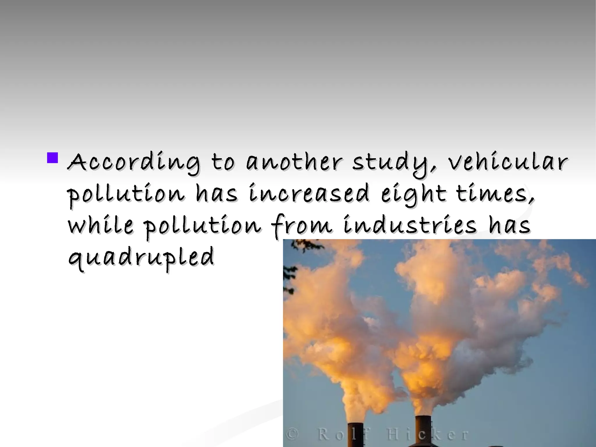 According to another study, vehicular pollution has increased eight times, while pollution from industries has quadrupled   