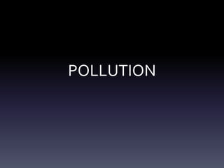 POLLUTION
 