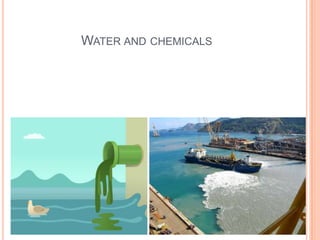 WATER AND CHEMICALS
 