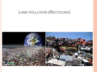 LAND POLLUTION (RECYCLING)
 