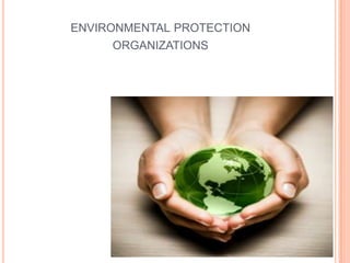 ENVIRONMENTAL PROTECTION
      ORGANIZATIONS
 