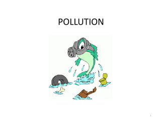 POLLUTION
Unidad 8
1
 
