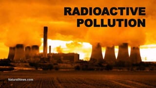 RADIOACTIVE
POLLUTION
 