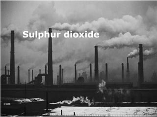 Sulphur dioxide

 Sulphur dioxide
 