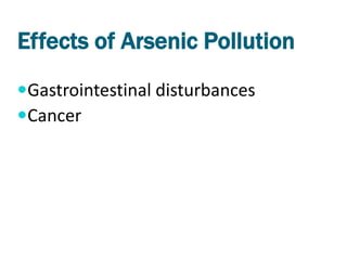 Effects of Arsenic Pollution
Gastrointestinal disturbances
Cancer
 