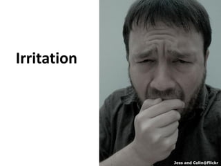 Irritation




             Jess and Colin@Flickr
 