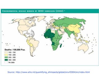Source: http://www.who.int/quantifying_ehimpacts/global/envrf2004/en/index.html
 