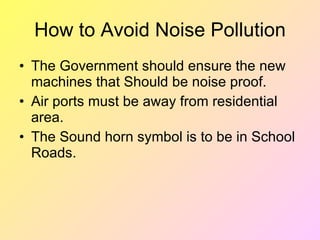 Prevention of Noise Pollution
•   Pleasant Home
•   Bhagavan Baba says “Silent is God”.
•   We need to talk sweetly to oth...