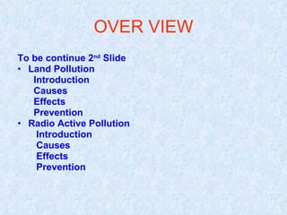DEFINITION OF POLLUTION
• When Harmful Substances Contaminate
  the Environment it is Called Pollution.



• Pollution ref...