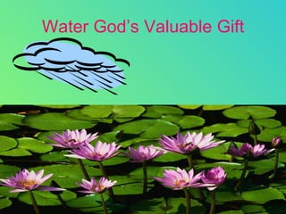 Water God’s Valuable Gift 