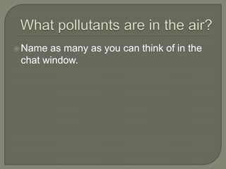  Name as many as you can think of in the
 chat window.
 