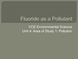 VCE Environmental Science
Unit 4: Area of Study 1: Pollution
 