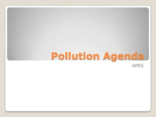 Pollution Agenda
             APES
 