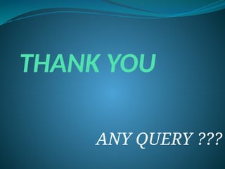 THANK YOU
ANY QUERY ???
 