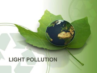 LIGHT POLLUTION
 