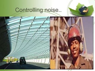 Controlling noise..
 