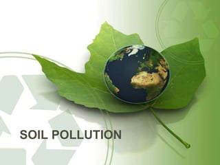 SOIL POLLUTION
 