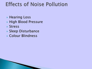  Hearing Loss
 High Blood Pressure
 Stress
 Sleep Disturbance
 Colour Blindness
 