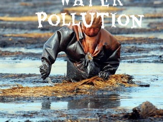 Water
Pollution
 