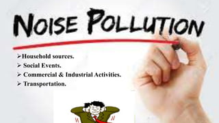 Household sources.
 Social Events.
 Commercial & Industrial Activities.
 Transportation.
 