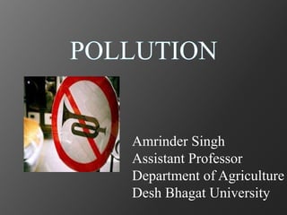 Amrinder Singh
Assistant Professor
Department of Agriculture
Desh Bhagat University
 