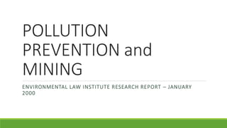 POLLUTION
PREVENTION and
MINING
ENVIRONMENTAL LAW INSTITUTE RESEARCH REPORT – JANUARY
2000
 