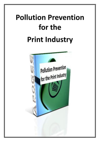 Pollution Prevention
       for the
   Print Industry
 