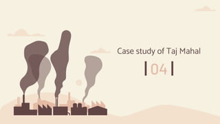 04
Case study of Taj Mahal
 