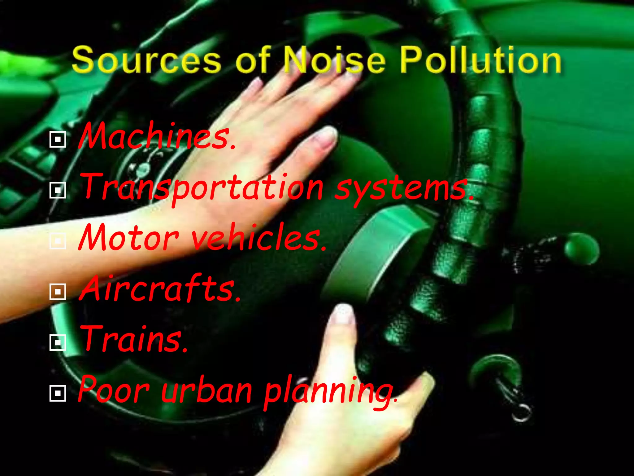  Machines. 
 Transportation systems. 
 Motor vehicles. 
 Aircrafts. 
 Trains. 
 Poor urban planning. 
 