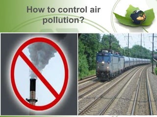 How to control air
pollution?
 