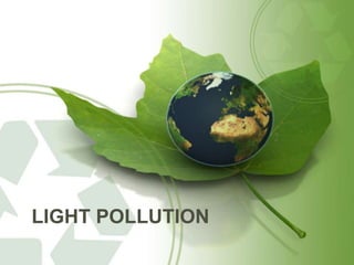 LIGHT POLLUTION
 