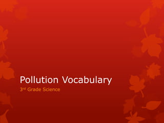 Pollution Vocabulary
3rd Grade Science
 