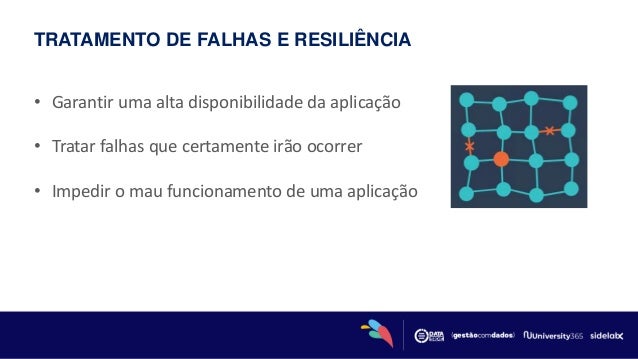 TRATAMENTO DE FALHAS E RESILIÊNCIA
• Garantir uma alta disponibilidade da aplicação
• Tratar falhas que certamente irão ocorrer
• Impedir o mau funcionamento de uma aplicação
 
