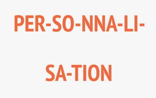 PER-SO-NNA-LI-SA- 
TION 
 