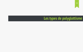 33 
Les types de polyglottisme 
 