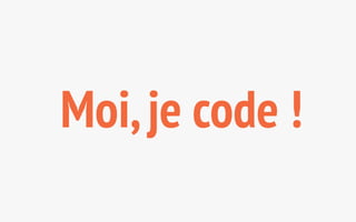 Moi, je code ! 
 