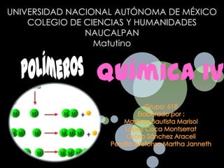 UNIVERSIDAD NACIONAL AUTÓNOMA DE MÉXICO
    COLEGIO DE CIENCIAS Y HUMANIDADES
               NAUCALPAN
                 Matutino


                Química IV
 