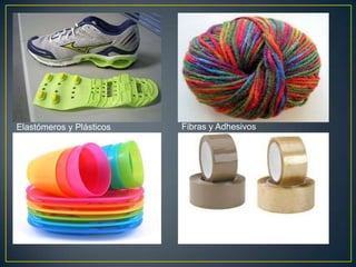 Elastómeros y Plásticos Fibras y Adhesivos
 
