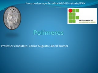 Prova de desempenho edital 06/2015-reitoria/IFRN
Professor candidato: Carlos Augusto Cabral Kramer
 