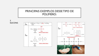 PRINCIPAIS EXEMPLOS DESSE TIPO DE
POLÍMERO:
3.
SILICONE:
 