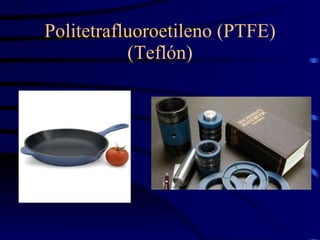 Politetrafluoroetileno (PTFE) (Teflón) 