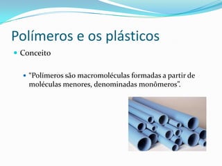 Polímeros e o plástico
