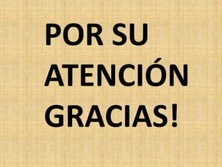 POR SU
ATENCIÓN
GRACIAS!
 