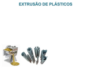 EXTRUSÃO DE PLÁSTICOS

 