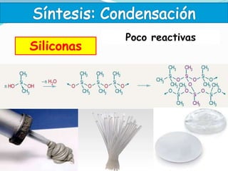 Siliconas
Poco reactivas
 